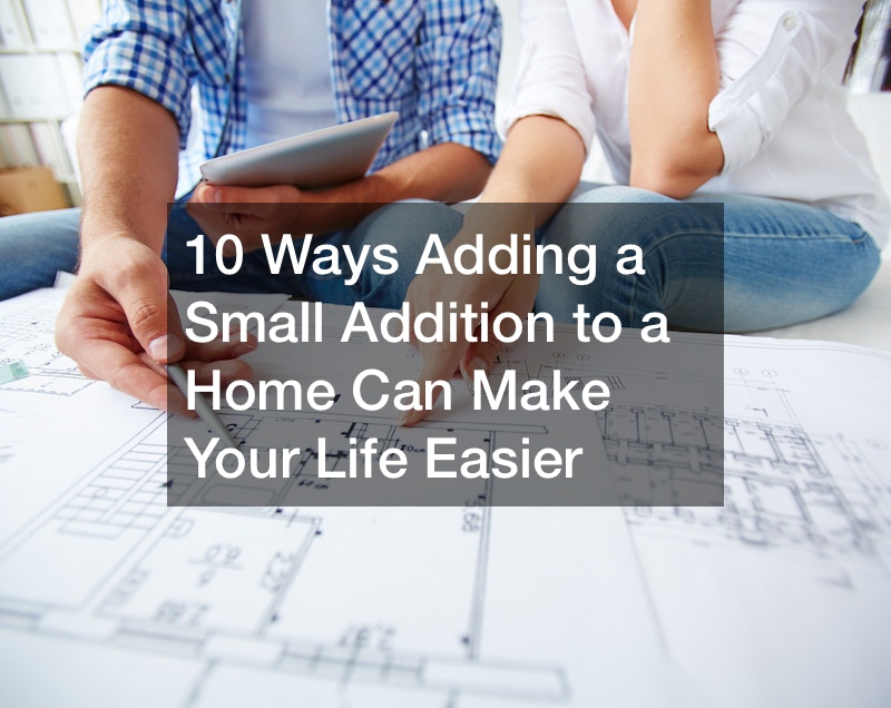 10 Ways Adding a Small Addition to a Home Can Make Your Life Easier