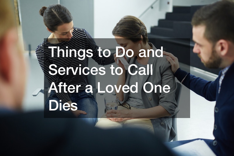 Things to Do and Services to Call After a Loved One Dies