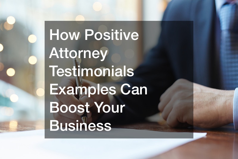 How Positive Attorney Testimonials Examples Can Boost Your Business