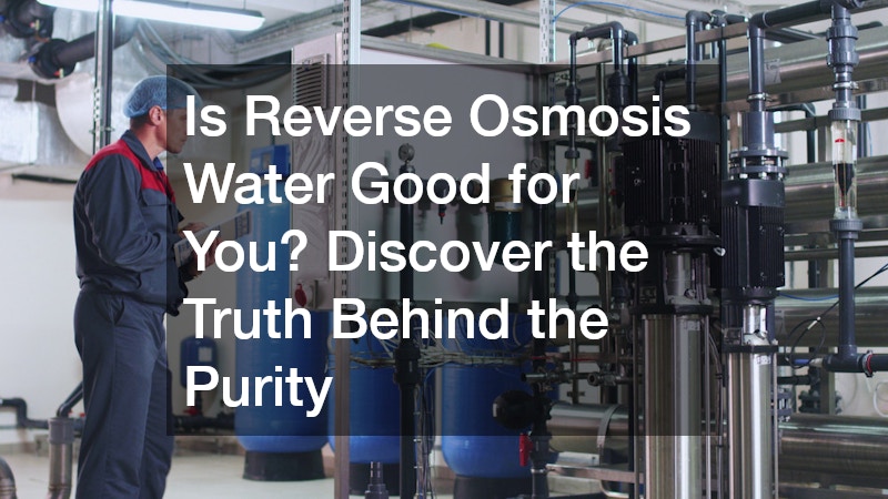 Is Reverse Osmosis Water Good for You? Discover the Truth Behind the Purity