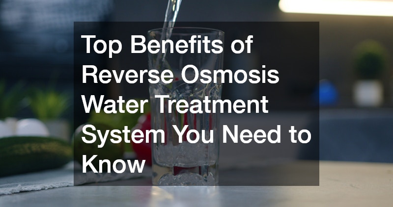Top Benefits of Reverse Osmosis Water Treatment System You Need to Know